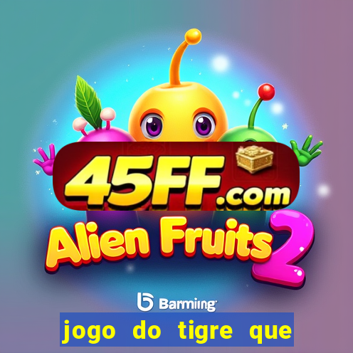 jogo do tigre que da 30 reais no cadastro